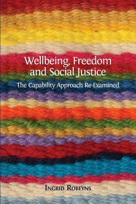 Wellbeing, Freedom and Social Justice: The Capability Approach Re-Examined by Ingrid Robeyns