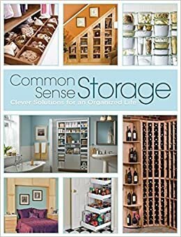 Common Sense Storage: Clever Solutions for an Organized Life by Creative Publishing International