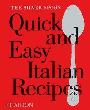 The Silver Spoon Quick and Easy Italian Recipes by The Silver Spoon Kitchen
