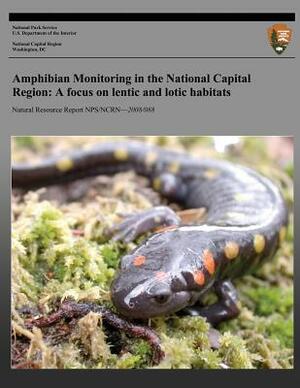 Amphibian Monitoring in the National Capital Region: A focus on lentic and lotic habitats by National Park Service