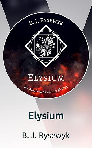 Elysium by B.J. Rysewyk