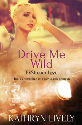 Drive Me Wild by Kathryn Lively