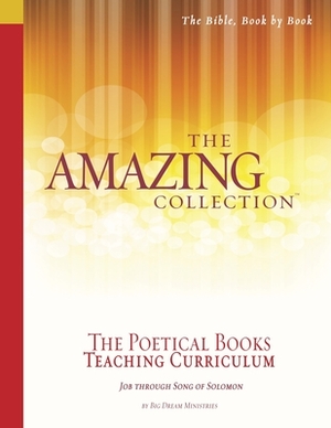 The Amazing Collection the Poetical Books Teaching Curriculum: Job Through Song of Solomon by Pat Harley, Big Dream Ministries