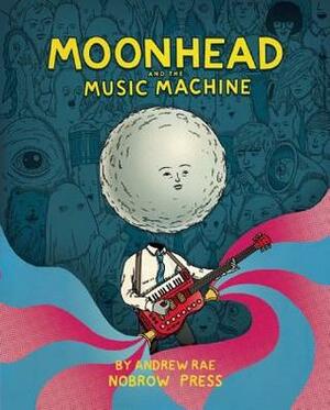 Moonhead and the Music Machine by Andrew Rae