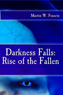 Rise of the Fallen by Martin W. Francis