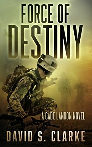 Force of Destiny by David S. Clarke