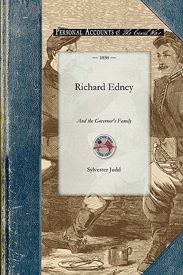 Richard Edney and the Governor's Family: A Rus-Urban Tale ... of Morals, Sentiment, and Life ... Containing, Also Hints on Being Good and Doing Good by Sylvester Judd