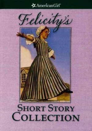 Felicity's Short Story Collection by Philip Hood, Valerie Tripp, Dan Andreasen
