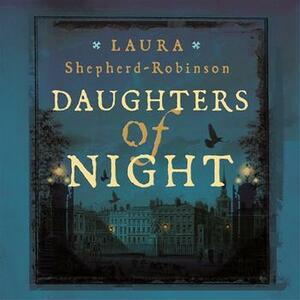 Daughters of Night by Laura Shepherd-Robinson