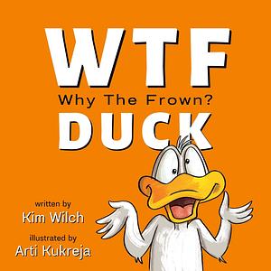 WTF DUCK - Why The Frown: adulting with humor by Arti Kukreja, Kim Wilch