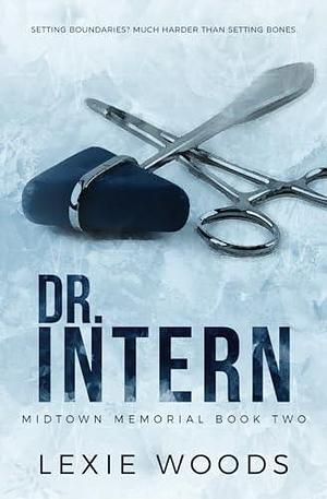 Dr. Intern: Special Edition by Lexie Woods, Lexie Woods