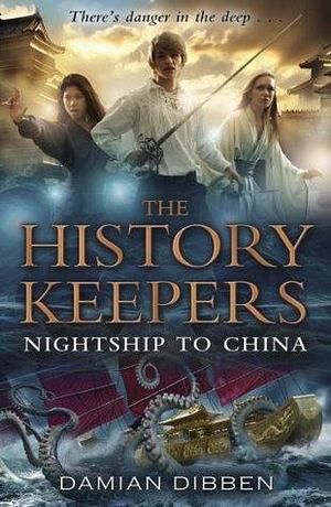 The History Keepers: Nightship to China by Damian Dibben, Damian Dibben