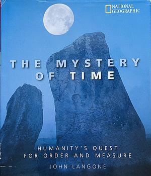 The Mystery of Time: Humanity's Quest for Order and Measure by John Langone