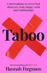 Taboo: Conversations We Never Had About Sex, Body Image, Work and Relationships by Hannah Ferguson, Hannah Ferguson