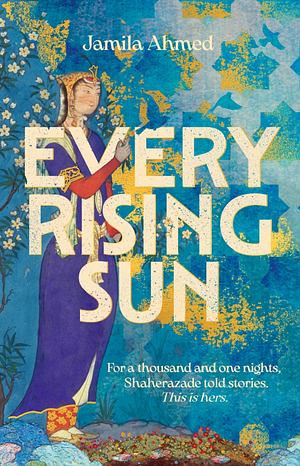 Every Rising Sun by Jamila Ahmed