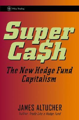 Supercash: The New Hedge Fund Capitalism by James Altucher