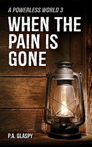 When the Pain is Gone by P.A. Glaspy