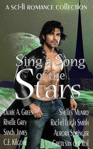 Sing a Song of the Stars by Sandy James, Rachel Leigh Smith, Aurora Springer, Shelley Munro, Greta van der Rol, Rinelle Grey, C.E. Kilgore, Laurie A. Green