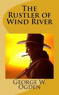 The Rustler of Wind River by George W. Ogden