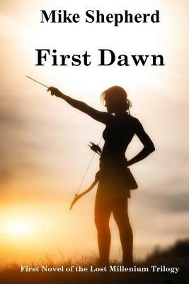 First Dawn: First Novel of the Lost Millenium Trilogy by Mike Shepherd