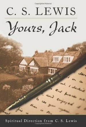 Yours, Jack: Spiritual Direction from C.S. Lewis by C.S. Lewis