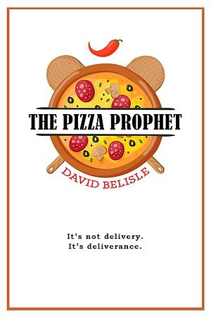 The Pizza Prophet by David Belisle