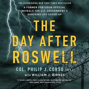 The Day After Roswell by William J. Birnes, Philip J. Corso