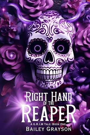 Right Hand Of The Reaper: A G.R.I.M Tale by Bailey Grayson, Bailey Grayson