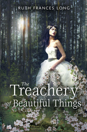The Treachery of Beautiful Things by Ruth Frances Long