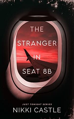 The Stranger in Seat 8B: A Reverse Grumpy/Sunshine Novella by Nikki Castle