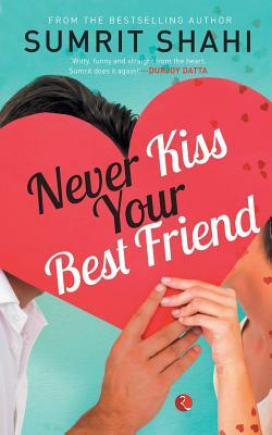 Never Kiss your Best Friend by Sumrit Shahi