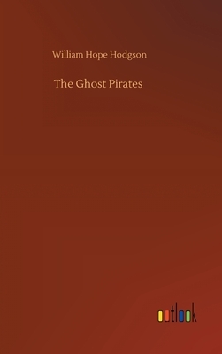 The Ghost Pirates by William Hope Hodgson