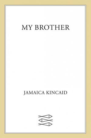 My Brother by Jamaica Kincaid