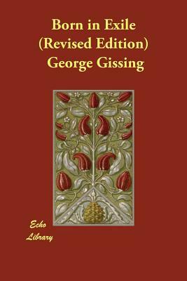 Born in Exile (Revised Edition) by George Gissing