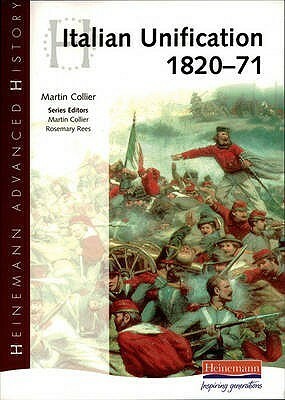 Heinemann Advanced History: Italian Unification 1820 71 (Heinemann Advanced History) by Martin Collier