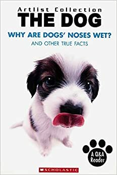 The Dog: Why Are Dogs' Noses Wet?: And Other True Facts by Howie Dewin