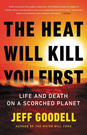 The Heat Will Kill You First: Life and Death on a Scorched Planet by Jeff Goodell