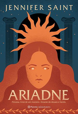 Ariadne: Princesa. Irmã de um monstro. Amante de deuses e heróis. by Jennifer Saint