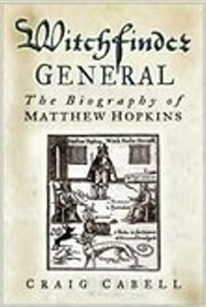 Witchfinder General: The Biography of Matthew Hopkins by Craig Cabell