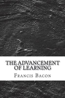 The Advancement of Learning by Sir Francis Bacon