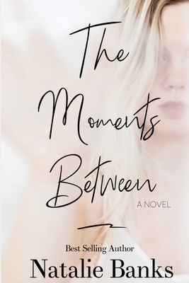 The Moments Between by Natalie Banks