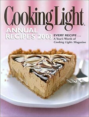 Cooking Light Annual Recipes 2003 by Heather Averett, Cooking Light Magazine