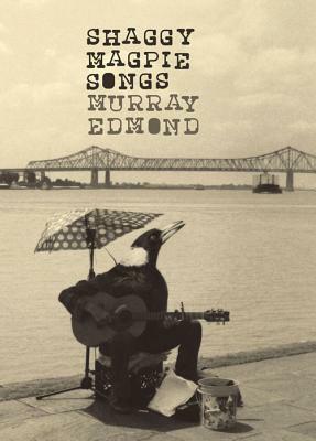 Shaggy Magpie Songs by Murray Edmond