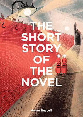 The Short Story of the Novel: A Pocket Guide to Key Genres, Novels, Themes and Techniques by Henry Russell