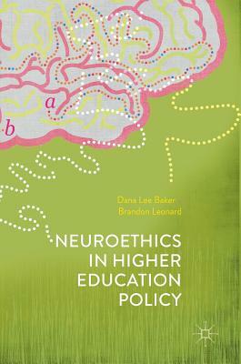 Neuroethics in Higher Education Policy by Dana Lee Baker, Brandon Leonard