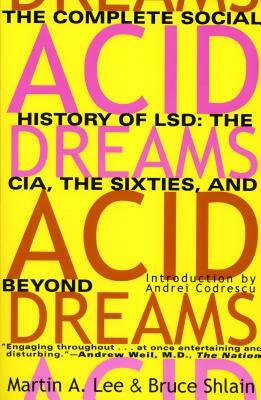 Acid Dreams: The Complete Social History of LSD: The CIA, the Sixties, and Beyond by Martin A. Lee, Bruce Shlain
