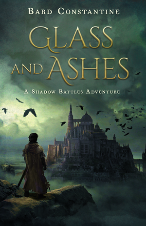 Glass and Ashes by Bard Constantine
