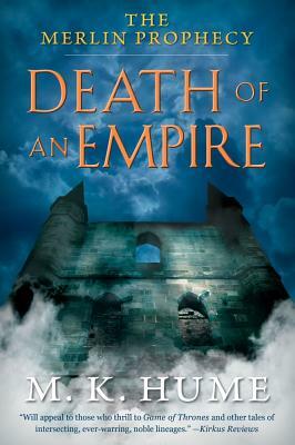 The Merlin Prophecy Book Two: Death of an Empire, Volume 2 by M.K. Hume