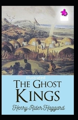 The Ghost Kings Illustrated by H. Rider Haggard