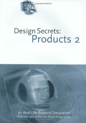 Products 2: 50 Real-life Product Design Projects Uncovered by Lynn Haller, Cheryl Dangel Cullen